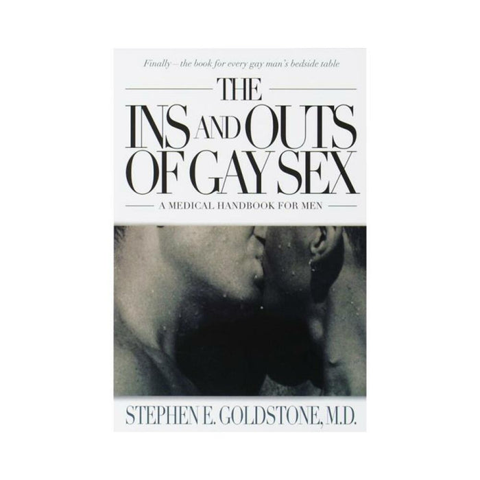 The Ins And Outs Of Gay Sex: A Medical Handbook For Men