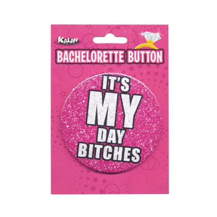 Bachelorette Button It's My Day Bitches