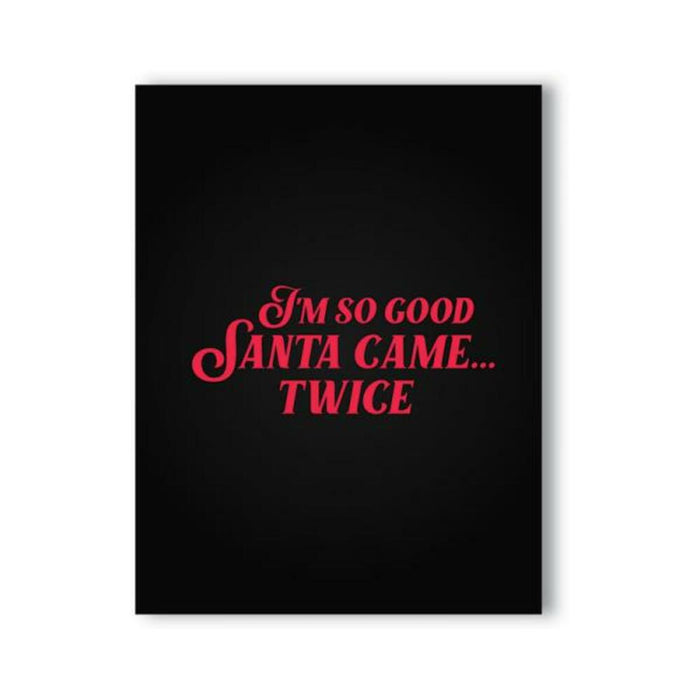 I'm So Good Santa Came... Twice Naughty Kard