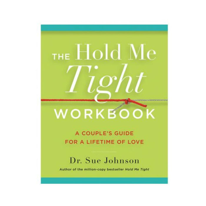 The Hold Me Tight Workbook: A Couple's Guide For A Lifetime Of Love