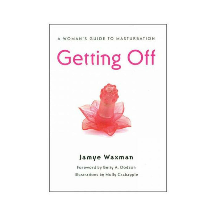 Getting Off: A Woman's Guide To Masturbation