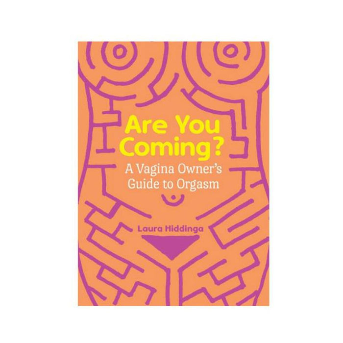 Are You Coming?: A Vagina Owner's Guide To Orgasm