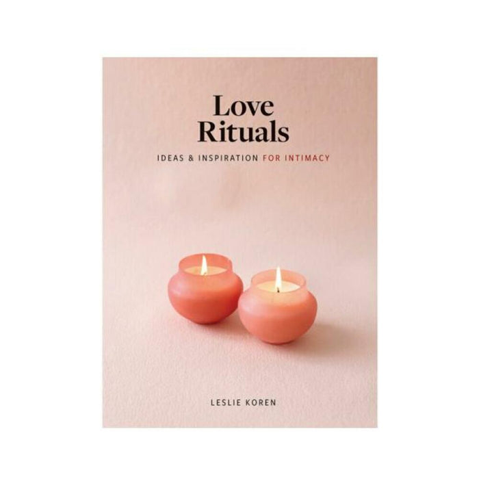 Love Rituals: Ideas & Inspiration For Intimacy